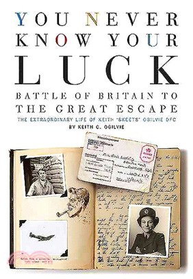 You Never Know Your Luck ─ Battle of Britain to the Great Escape: the Extraordinary Life of Keith 'skeets' Ogilvie Dfc