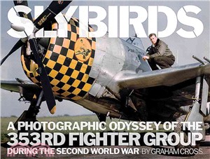 Slybirds ─ A Photographic Odyssey of the 353RD Fighter Group During the Second World War