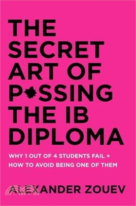 The Secret Art of Passing the Ib Diploma：Why 1 Out of 4 Students Fail + How to Avoid Being One of Them