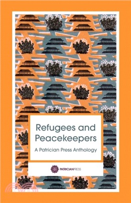 Refugees and Peacekeepers：A Patrician Press Anthology