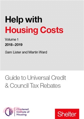 Help With Housing Costs: Volume 1：Guide to Universal Credit & Council Tax Rebates, 2018-19