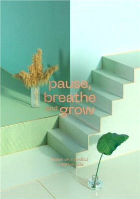 Pause, Breathe and Grow：Notes on mindful creative life (flat lay notebook)