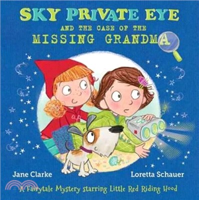 Sky Private Eye and the Case of the Missing Grandma：A Fairytale Mystery Starring Little Red Riding Hood