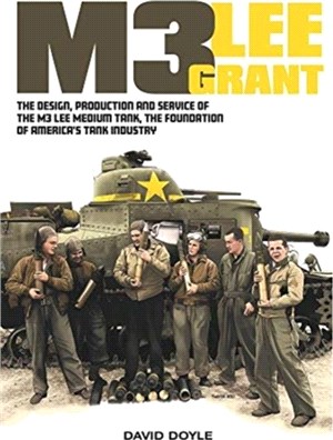 M3 Lee Grant：The Design, Production and Service of the M3 Medium Tank, the Foundation of America's Tank Industry