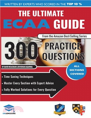 The Ultimate ECAA Guide：300 Practice Questions: Fully Worked Solutions, Time Saving Techniques, Score Boosting Strategies, Includes Formula Sheets, Cambridge Economics Admissions Assessment 2018 Entry