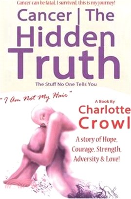 Cancer The Hidden Truth: The Stuff No One Tells You