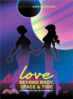 Love Beyond Body, Space, and Time ─ An Indigenous LGBT Sci-Fi Anthology