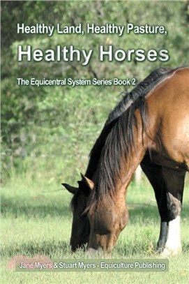 Healthy Land, Healthy Pasture, Healthy Horses：The Equicentral System Series Book 2