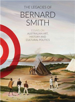 The Legacies of Bernard Smith ─ Essays on Australian Art, History and Cultural Politics