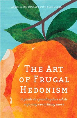 The Art of Frugal Hedonism ― A Guide to Spending Less While Enjoying Everything More