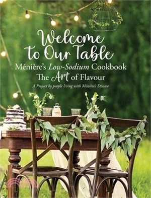 Welcome to Our Table - Ménière's Low-Sodium Cookbook: The Art of Flavour