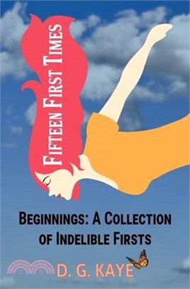 Fifteen First Times: Beginnings: A Collection of Indelible Firsts