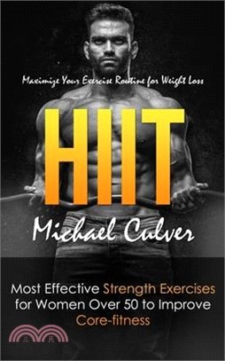 Hiit: Maximize Your Exercise Routine for Weight Loss (Most Effective Strength Exercises for Women Over 50 to Improve Core-fi