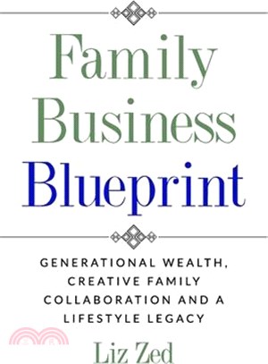 Family Business Blueprint: Generational Wealth, Creative Family Collaboration And A Lifestyle Legacy