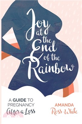 Joy at the End of the Rainbow：A Guide to Pregnancy After a Loss