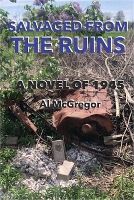 Salvaged from the Ruins: A Novel of 1945