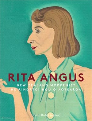 Rita Angus: New Zealand Modernist He Ringatoi Hou O Aotearoa