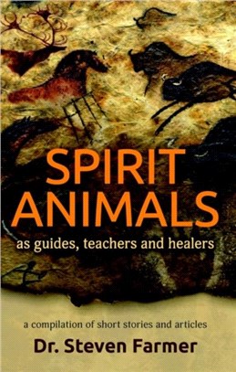 Spirit Animals as Guides, Teachers and Healers：A Compilation of Short Stories and Articles