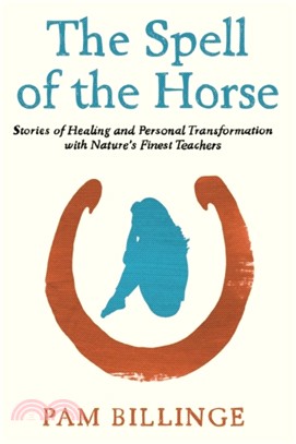 The Spell of the Horse：Stories of Healing and Personal Transformation with Nature's Finest Teachers