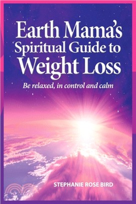 Earth Mama's Spiritual Guide to Weight-Loss：How Earth Rituals, Goddess Invocations, Incantations, Affirmations and Natural Remedies Enhance Any Weight-Loss Plan