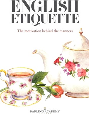English Etiquette : The Motivation Behind the Manners /