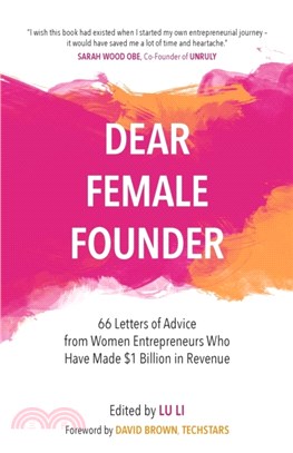 Dear Female Founder：66 Letters of Advice from Women Entrepreneurs Who Have Made $1 Billion Dollars in Revenue