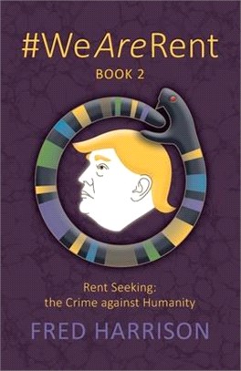 #WeAreRent Book 2 Rent seeking: the Crime against Humanity