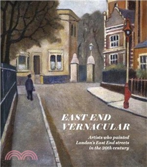 East End Vernacular：Artists Who Painted London's East End Streets in the 20th Century