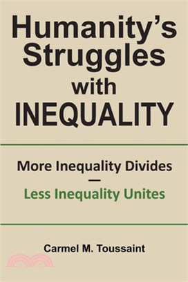 Humanity's Struggles with Inequality. More Inequality Divides - Less Inequality Unites: More Inequality Divides - Less Inequality Unites