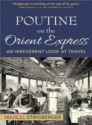 Poutine on the Orient Express ― An Irreverent Look at Travel