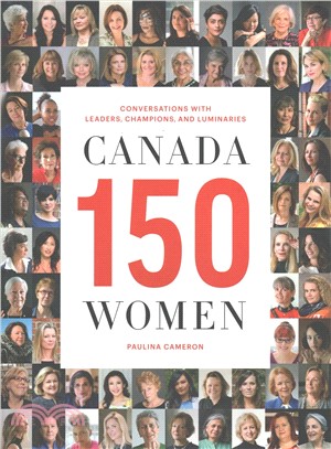 Canada 150 Women ― Conversations With Leaders, Champions, and Luminaries
