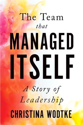 The Team That Managed Itself：A Story of Leadership