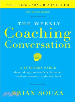 The Weekly Coaching Conversation ― A Business Fable About Taking Your Team's Performance-and Your Career-to the Next Level
