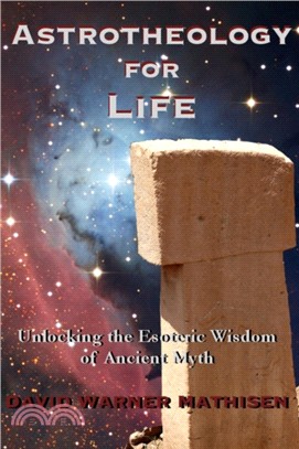 Astrotheology for Life：Unlocking the Esoteric Wisdom of Ancient Myth