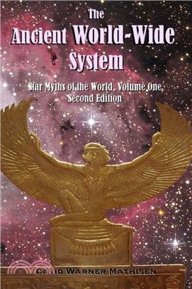 The Ancient World-Wide System：Star Myths of the World, Volume One (Second Edition)