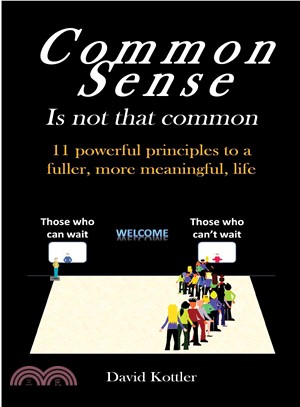 Common Sense Is Not That Common ― 11 Powerful Principles to a Fuller, More Meaningful, Life
