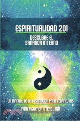 Espiritualidad 201, Descubre el sanador interno: Un manual de autosanación para terapeutas