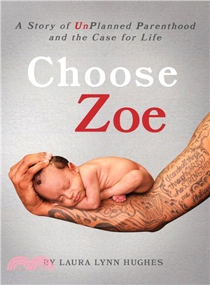 Choose Zoe ― A Story of Unplanned Pregnancy and the Case for Life