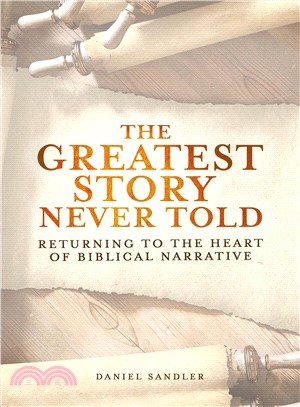 The Greatest Story Never Told ― Returning to the Heart of Biblical Narrative