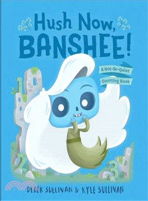 Hush Now, Banshee! ― A Not-so-quiet Counting Book