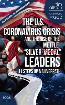 The U.S. Coronavirus Crisis and the Rise of the Silver-Mettle Leaders: 11 Steps Up A SILVERPATH