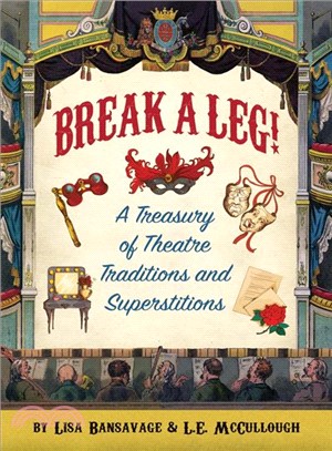 Break a Leg! ― A Treasury of Theatre Traditions and Superstitions