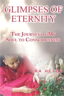 Glimpses of Eternity: The Journey of My Soul to Consciousness