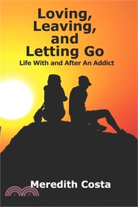 Loving, Leaving, and Letting Go: Life With And After An Addict