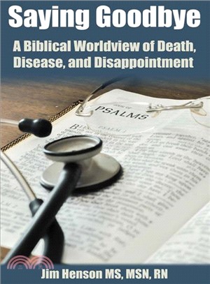 Saying Goodbye ― A Biblical Worldview of Death, Disease, and Disappointment