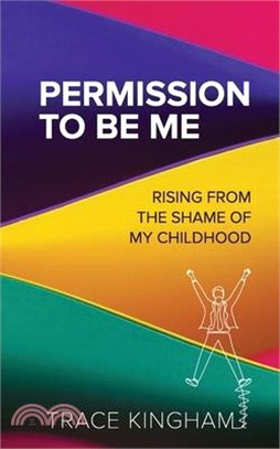 Permission to Be Me: Rising from the Shame of My Childhood