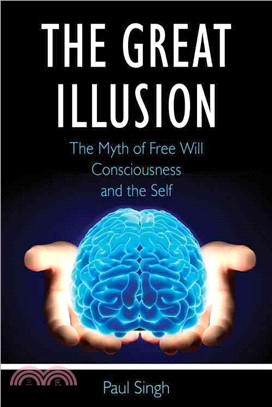 The Great Illusion ― The Myth of Free Will, Consciousness, and the Self