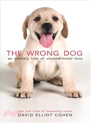 The Wrong Dog ― An Unlikely Tale of Unconditional Love