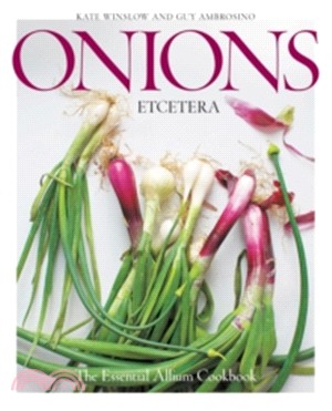 Onions Etcetera ─ The Essential Allium Cookbook - More Than 150 Recipes for Leeks, Scallions, Garlic, Shallots, Ramps, Chives and Every Sort of Onion