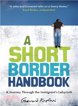 A short border handbook :a journey through the immigrant's labyrinth /